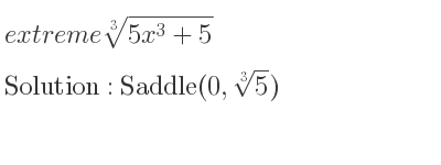 The extreme \sqrt[3]{5x^3+5} is Saddle(0,\sqrt[3]{5})